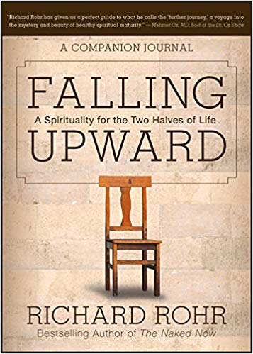 Falling Upward- A Spirituality for Two Halves of Life by Richard Rohr