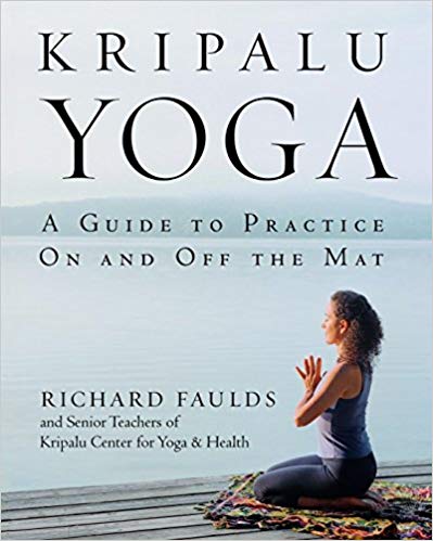 Kripalu Yoga- A Guide To Practice On and Off the Mat by Richard Faulds
