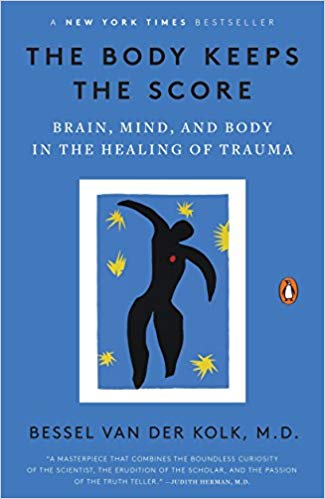 The Body Keeps Score- Brain, Mind, and Body in the Healing of Trauma by Bessel van der Kolk
