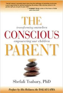 The Conscious Parent-Transforming Ourselves, Empowering Our Children by Dr. Shefali Tsabary