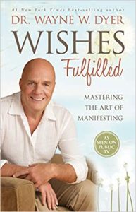 Wishes Fulfilled-Mastering the Art of Manifesting by Dr. Wayne Dyer