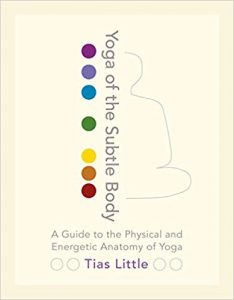 Yoga of the Subtle Body-A Guide to the Physical and Energetic Anatomy by Tias Little