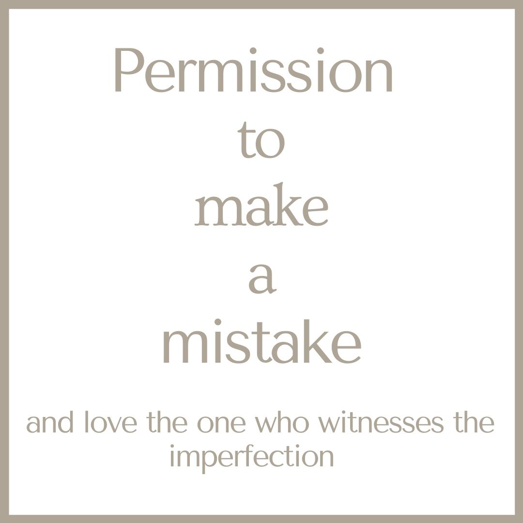 Graphic with words: Permission to make a mistake and love the one who witnesses the imperfection